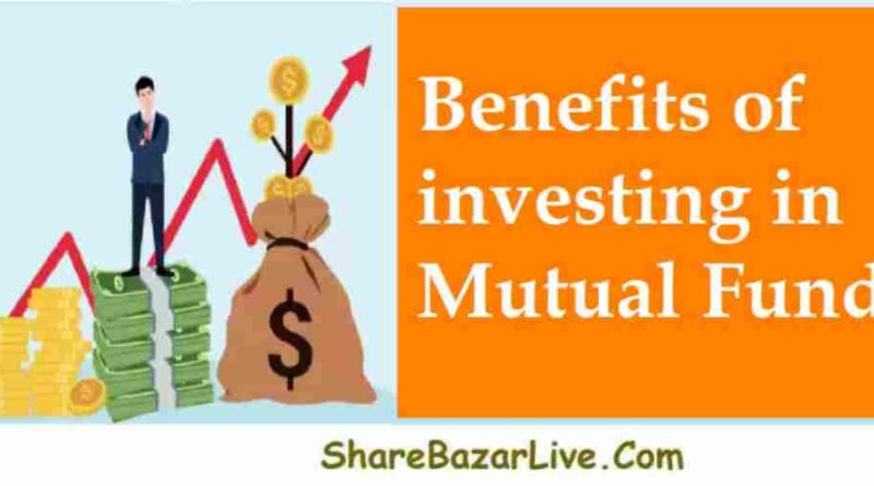 What are the benefits of investing in Mutual Funds